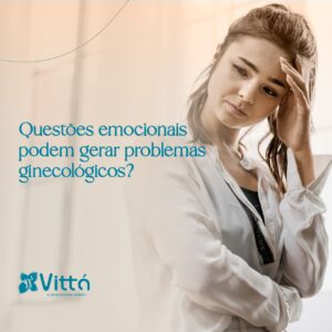 questoes-emocionais-gera-problemas-ginecologicos-dra-simone-sampaio-sinop-mt